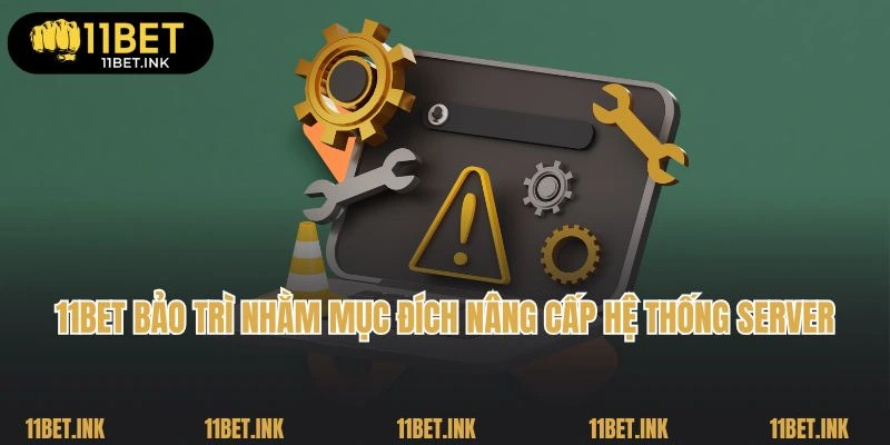 11Bet bảo trì nhằm mục đích nâng cấp hệ thống server