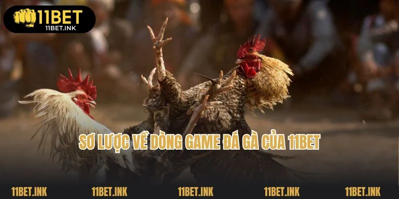 Sơ lược về dòng game đá gà của 11Bet