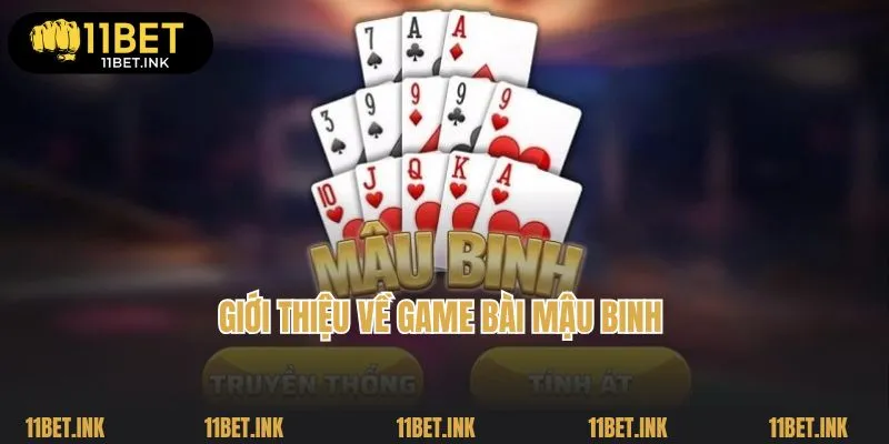 Giới thiệu về game bài Mậu Binh siêu hấp dẫn tại 11Bet
