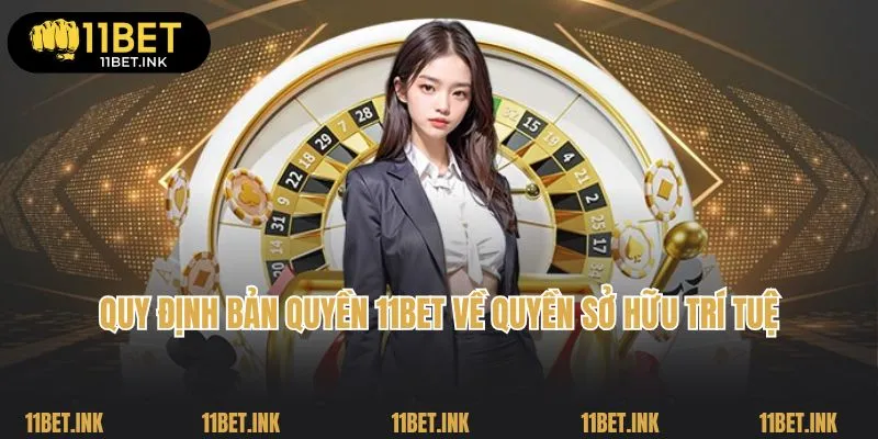 Quy định bản quyền 11Bet về quyền sở hữu trí tuệ