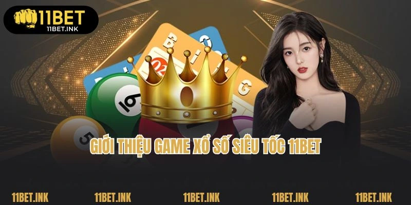 Giới thiệu game quay xổ số siêu tốc hấp dẫn tại 11Bet 