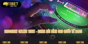 Baccarat Online 11bet - Game Bài Đỉnh Cao Quốc Tế 2025