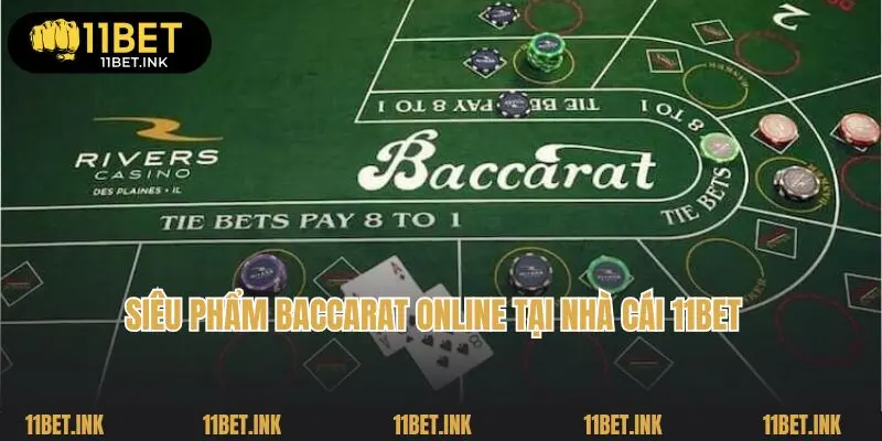 Siêu phẩm baccarat online tại nhà cái 11bet