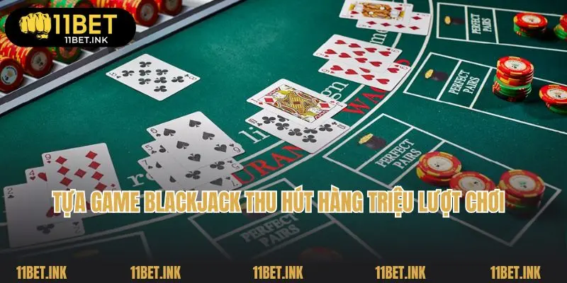 Tựa game blackjack thu hút hàng triệu lượt chơi