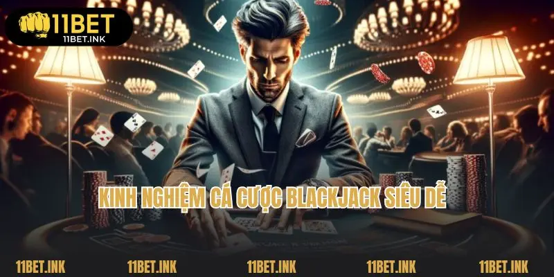 Kinh nghiệm cá cược blackjack siêu dễ