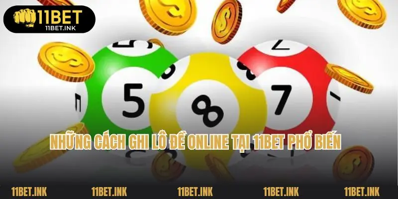 Những cách ghi lô đề online tại 11bet phổ biến