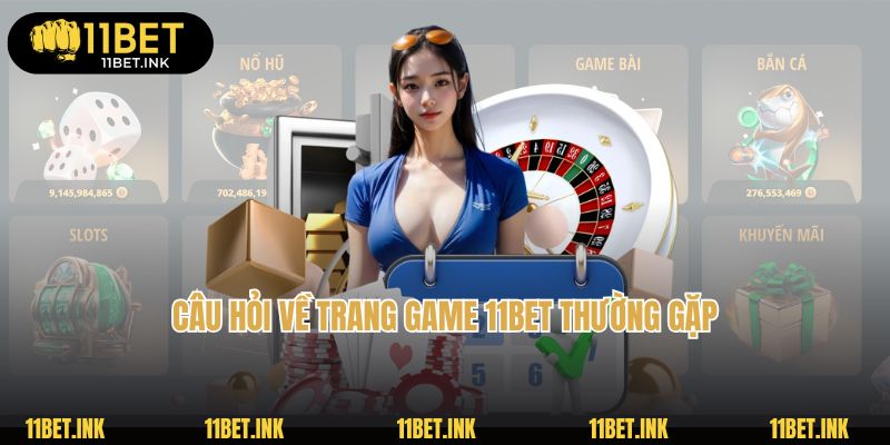 Câu hỏi về trang game 11Bet thường gặp