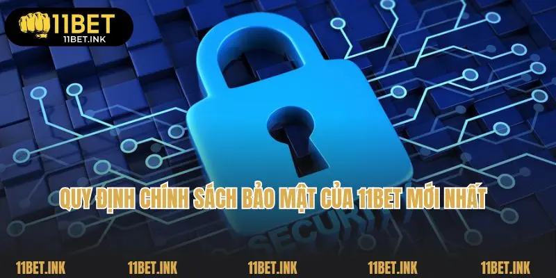 Quy định chính sách bảo mật của 11bet mới nhất