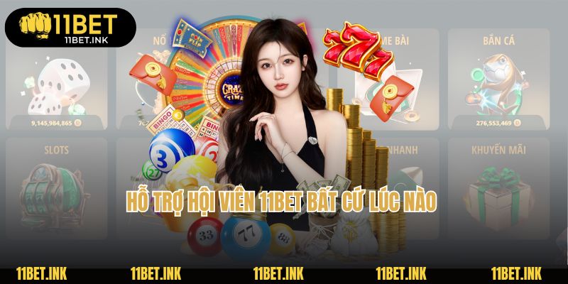 Hỗ trợ hội viên 11Bet bất cứ lúc nào 
