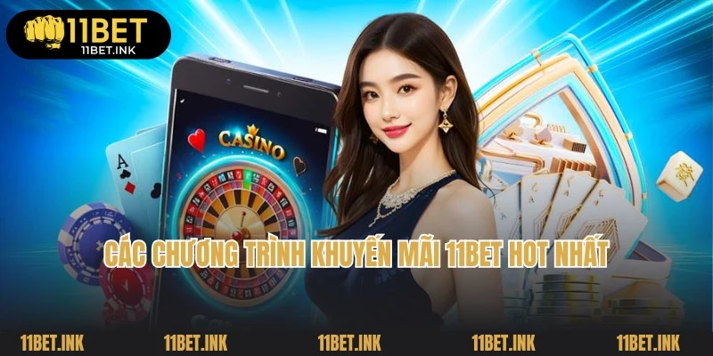 Cập nhật các chương trình khuyến mãi 11Bet thịnh hành nhất