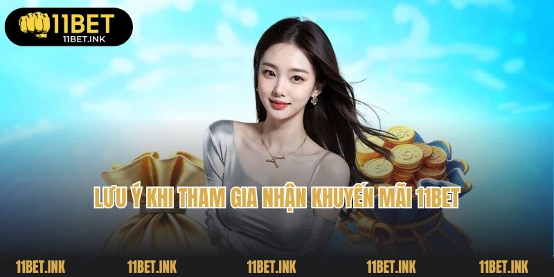 Lưu ý đối với người chơi tham gia nhận khuyến mãi 11Bet
