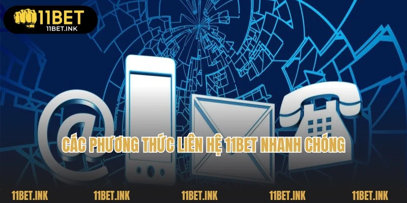 Các phương thức liên hệ 11Bet chuyên nghiệp và nhanh chóng