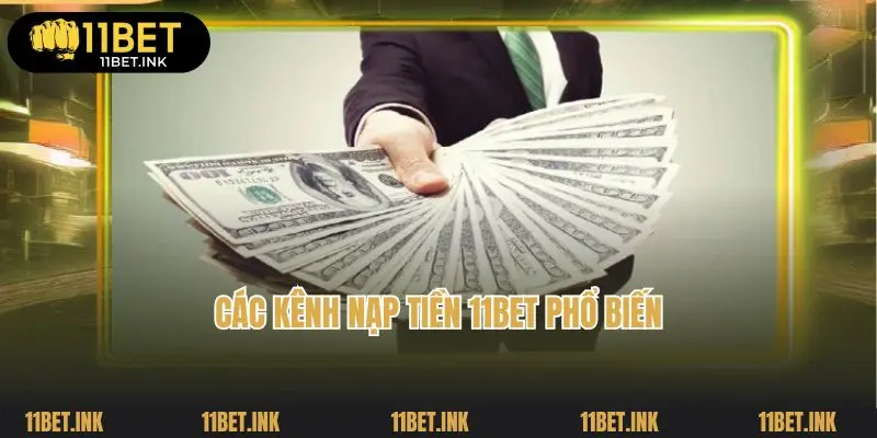 Các kênh nạp tiền 11bet phổ biến