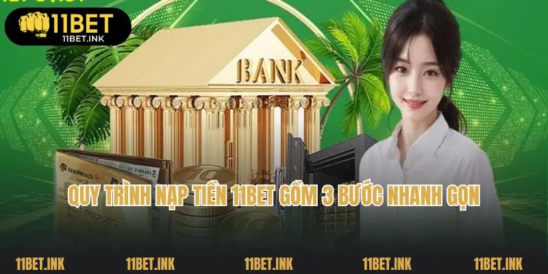 Quy trình nạp tiền 11bet gồm 3 bước nhanh gọn