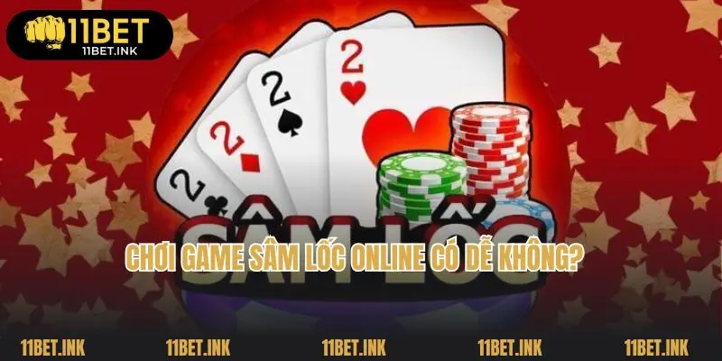 Chơi game sâm lốc online có dễ không?