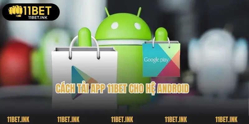 Cách tải app 11bet cho hệ Android