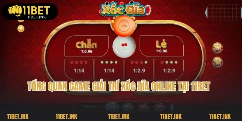 Tổng quan game giải trí xóc đĩa online tại 11bet